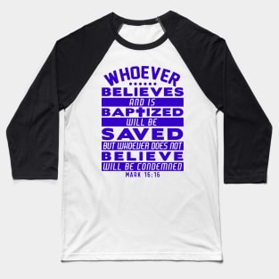 Mark 16:16 Whoever Believes and is Baptized will be Saved Baseball T-Shirt